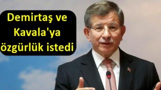 Davutoğlu da Demirtaş ve Kavala'ya özgürlük istedi