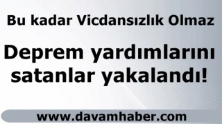 Deprem yardımlarını satanlar yakalandı!