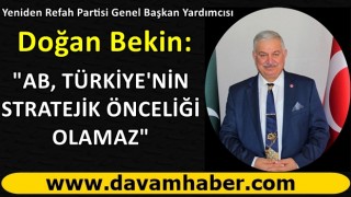 Doğan Bekin: "AB, TÜRKİYE'NİN ÖNCELİĞİ OLAMAZ"