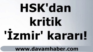 HSK'dan kritik 'İzmir' kararı!