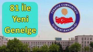 İçişleri Bakanlığı'ndan 81 ile yeni genelge!