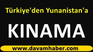 Türkiye'den Yunanistan'a kınama!