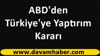 ABD'den Türkiye'ye yaptırım kararı!