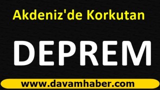 Akdeniz'de Korkutan Deprem