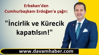 Erbakan'dan Cumhurbaşkanı Erdoğan'a çağrı: İncirlik ve Kürecik kapatılsın!