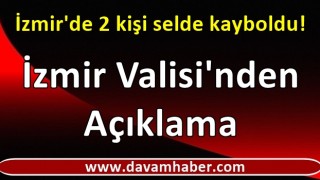 İzmir'de 2 kişi selde kayboldu!