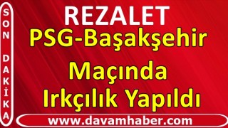 PSG-Başakşehir maçında ırkçılık! Sahadan çekildik