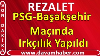 PSG-Başakşehir maçında ırkçılık! Sahadan çekildik