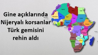 Gine açıklarında Nijeryalı korsanlar Türk gemisini rehin aldı