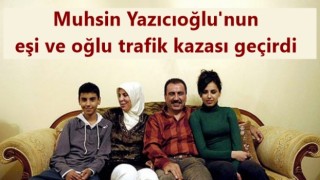 Muhsin Yazıcıoğlu'nun eşi ve oğlu trafik kazası geçirdi