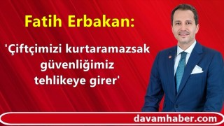 Yeniden Refah Partisi lideri Fatih Erbakan uyardı: 'Çiftçimizi kurtaramazsak güvenliğimiz tehlikeye girer'