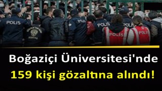 Boğaziçi Üniversitesi'nde 159 kişi gözaltına alındı!