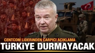 CENTCOM liderinden çarpıcı açıklama: Türkiye durmayacak