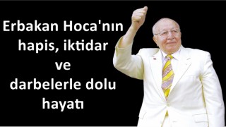 Erbakan Hoca'nın hapis, iktidar ve darbelerle dolu hayatı