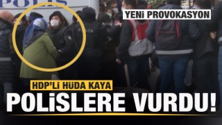 HDP'li Hüda Kaya polislere vurdu! Yeni provokasyon!