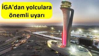 İGA'dan yolculara önemli uyarı