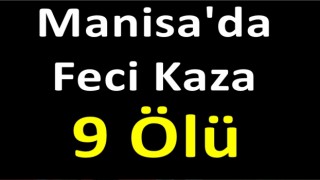 Manisa'da Soma'da feci kaza: Dokuz kişi öldü 30 yaralı var