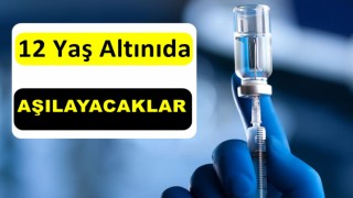 12 Yaş Altını da Aşılayacaklar