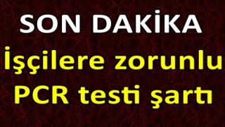 İşçilere zorunlu PCR testi şartı