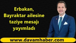 Erbakan, Bayraktar ailesine taziye mesajı yayımladı