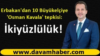 Erbakan'dan 10 Büyükelçiye 'Osman Kavala' tepkisi: İkiyüzlülük!