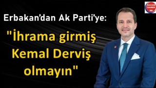 Erbakan’dan Ak Parti'ye: "İhrama girmiş Kemal Derviş olmayın"