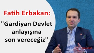 Fatih Erbakan: "Gardiyan Devlet anlayışına son vereceğiz"