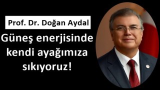 Prof. Aydal: Güneş enerjisinde kendi ayağımıza sıkıyoruz!