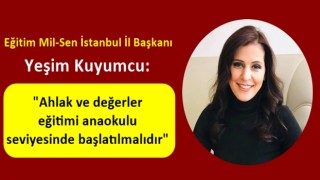 Yeşim Kuyumcu: Ahlak ve değerler eğitimi anaokulu seviyesinde başlatılmalıdır