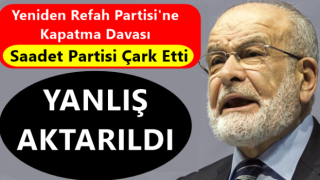 Saadet Partisi'nden Geri Adım... Yanlış Aktarıldı