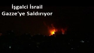 İşgaci İsrail GAZZE'yi Bombalıyor!