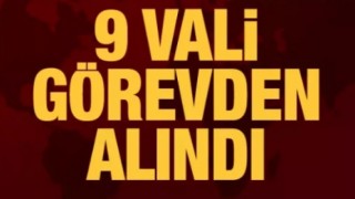 9 vali görevden alındı, 20 ilin valisi değişti