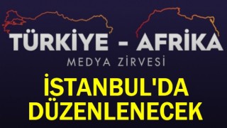 Türkiye-Afrika Medya Zirvesi İstanbul’da düzenlenecek