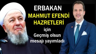 Erbakan, Mahmut Efendi Hazretleri için Geçmiş Olsun mesajı yayımladı