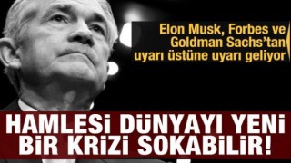 Forbes ve Elon Musk'tan uyarı üstüne uyarı geliyor: Fed dünyayı krize sokabilir