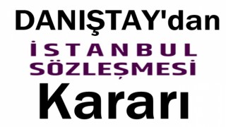 Danıştay'dan İstanbul Sözleşmesi kararı