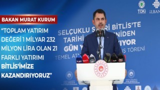 Murat Kurum "Bitlis’e 1 Milyar TL’yi bulan yatırım yapıyoruz"