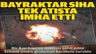 Bir Azerbaycan askerini şehit eden Ermeni silahlı grupları TB-2 SİHA'lar ile tek atışta imha edildi