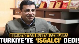 Demirtaş'tan küstah açıklama! Türkiye'ye 'işgalci' ithamında bulundu!