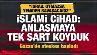 İsrail ve İslami Cihad Gazze'de ateşkes üzerinde anlaştı