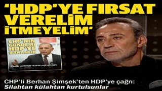 CHP eski Milletvekili Berhan Şimşek: HDP'ye fırsat verelim itmeyelim