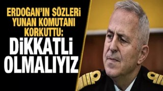 Erdoğan'ın sözleri Yunan komutanı korkuttu: Dikkatli olmalıyız