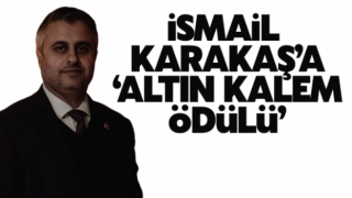 İsmail Karakaş'a ‘’Altın Kalem Ödülü’’