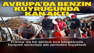 Avrupa'da benzin kuyruğunda kan aktı: Fransa'da bir sürücü sıra kavgasında İsviçreli sürücüyü altı yerinden bıçakladı