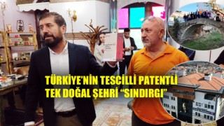 TÜRKİYE’NİN TESCİLLİ PATENTLİ TEK DOĞAL ŞEHRİ “SINDIRGI”