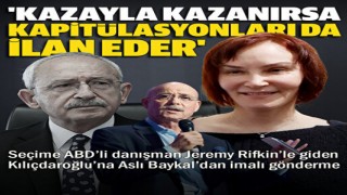 Aslı Baykal'dan Kılıçdaroğlu'na ABD'li danışman tepkisi: Kazayla seçimi kazanırsa kapitülasyonları da ilan eder