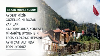 BAKAN KURUM: “AYDER’İMİZİN GÜZELLİĞİNİ BOZAN YAPILARI KALDIRIYORUZ”