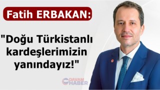 Fatih Erbakan; "Doğu Türkistanlı kardeşlerimizin yanındayız!"