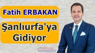 FATİH ERBAKAN, Şanlıurfa'ya gidiyor