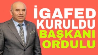 İGAFED kuruldu: Başkanı Ordulu oldu